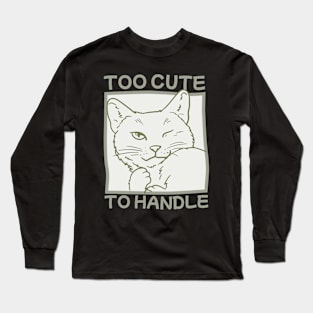 Too Cute To Handle Long Sleeve T-Shirt